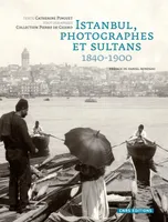 Istanbul, photographes et sultans 1840-1900