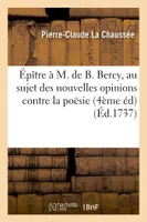 Épître à M. de B. Bercy, au sujet des nouvelles opinions contre la poësie 4ème éd