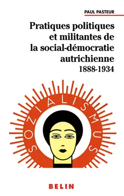 Pratiques politiques et militantes de la social-démocratie autrichienne, 1888-1934