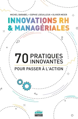 Innovations RH et managériales, 70 pratiques innovantes pour passer à l'action