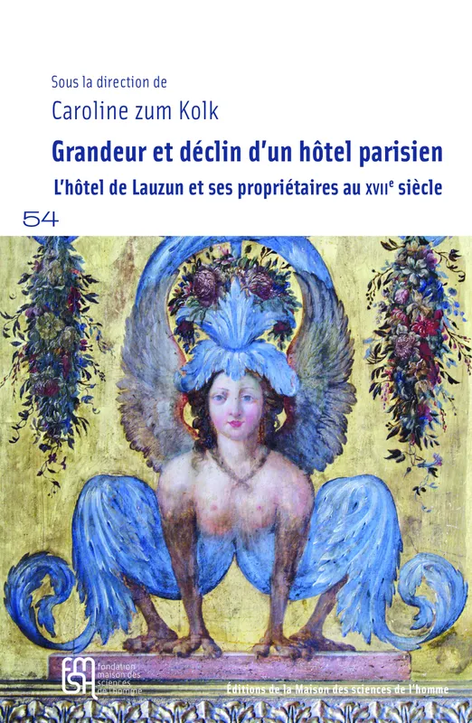 Grandeur et déclin d'un hôtel parisien, L'hôtel de Lauzun et ses propriétaires au XVIIe siècle Caroline Zum Kolk