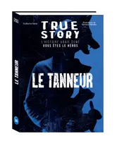 True Story - Le Tanneur, l'histoire vraie dont vous êtes le héros