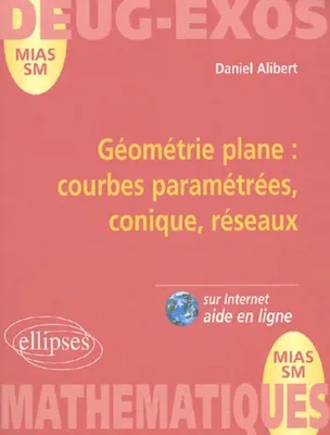 Géométrie plane: courbes paramétrées, coniques, réseaux - volume 9, courbes paramétrées, coniques, réseaux