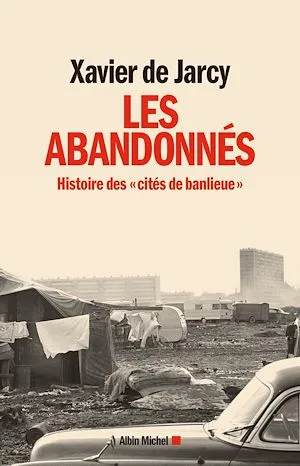 Les Abandonnés, Histoire des "cités de banlieue" Xavier Jarcy