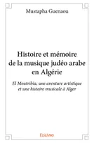 Histoire et mémoire de la musique judéo arabe en algérie, El Moutribia, une aventure artistique et une histoire musicale à Alger