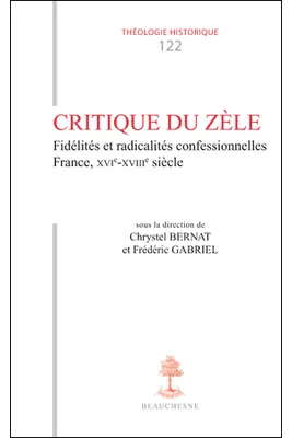 TH n°122 - Critique du zèle, fidélités et radicalités confessionnelles, France, XVIe-XVIIIe siècle