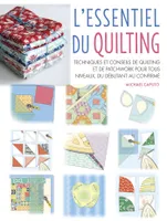 L'Essentiel du quilting - Techniques et conseils de quilting et de patchwork pour tous niveaux, du débutant au confirmé