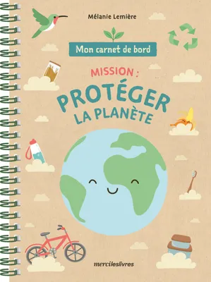 Mon carnet de bord - Mission : protéger la planète, dès 7 ans