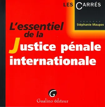 ESSENTIEL DE LA JUSTICE PENALE INTERNATIONALE (L')