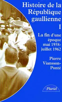Histoire de la République gaullienne Tome I