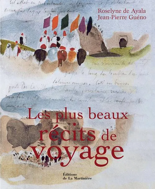 Livres Arts Les plus beaux récits de voyage Jean-Pierre Guéno, Roselyne Ayala de