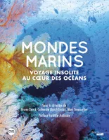Mondes marins - Voyage insolite au coeur des océans -Nouvelle édition-