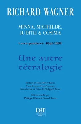 Une autre tétralogie (Minna, Mathilde, Judith & Cosima), Correspondance 1842-1898
