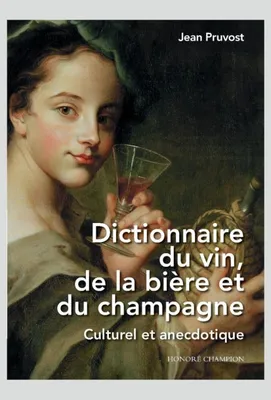 Dictionnaire du vin, de la bière et du champagne - Culturel et anecdotique