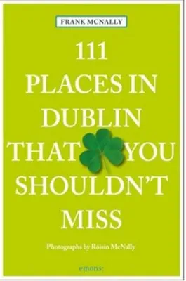 111 Places in Dublin That You Shouldn't Miss /anglais
