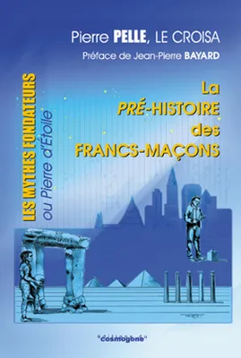 La pré-histoire des francs-maçons, Les mythes fondateurs ou pierre d'étoile