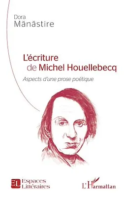 L'écriture de Michel Houellebecq, <em>Aspects d'une prose poétique</em>