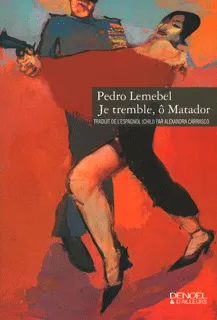 Livres Littératures de l'imaginaire Je tremble, ô matador, roman Pedro Lemebel