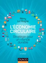 L'économie circulaire - 2e éd. - Stratégie pour un monde durable, Stratégie pour un monde durable