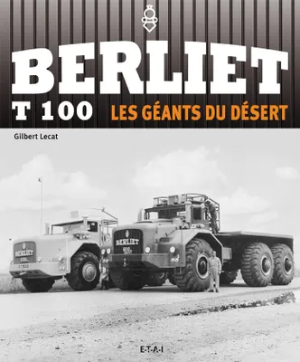 Berliet T 100 - les géants du désert, les géants du désert