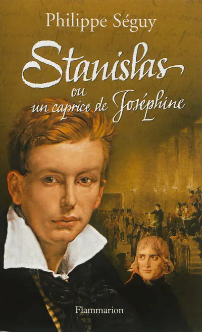 Stanislas ou Un caprice de Joséphine, roman Philippe Séguy