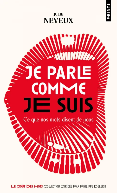Livres Dictionnaires et méthodes de langues Langue française Je parle comme je suis, Ce que nos mots disent de nous Julie Neveux