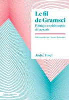 Le Fil de Gramsci, Politique et philosophie de la praxis