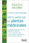 Livres Santé et Médecine Santé Médecines alternatives Votre santé par les plantes médicinales Antoine Bechaalany