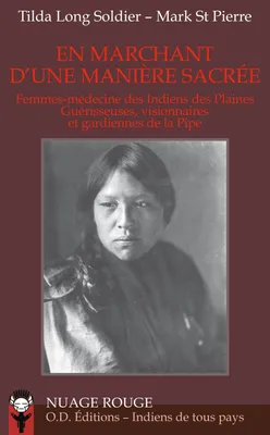 En marchant d'une manière sacrée, Femmes-médecine des Indiens des Plaines, guérisseuses, visionnaires et gardiennes de la Pipe