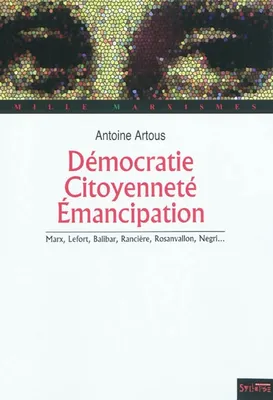 democratie, citoyennete, emancipation, Marx, Lefort, Balibar, Rancière, Rosanvallon, Negri...