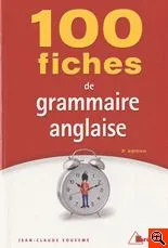 100 fiches de grammaire anglaise, terminales, classes préparatoires, 1er cycle universitaire