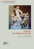 LESSING, LA CRITIQUE ET LES ARTS, [colloque tenu à paris, centre allemand d'histoire de l'art, automne 2011]