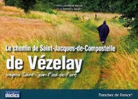 Le chemin de Saint-Jacques-de-Compostelle de Vézelay jusqu'à Saint-Jean-Pied-de-Port