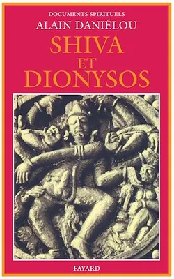 Shiva et Dionysos, La religion de la Nature et de l'Eros - De la préhistoire à l'avenir