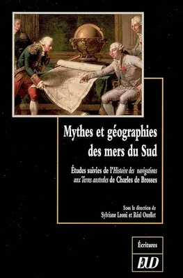 Mythes et géographies des mers du sud. études suivies de l'histoire des navigati, études