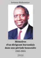 Mémoires d'un dirigeant burundais dans une période bousculée - (1965-1985)