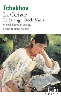 II, Théâtre complet, II : Le Sauvage - Oncle Vania - La Cerisaie - Neuf pièces en un acte, Volume 2, Le Sauvage, Oncle Vania, La Cerisaie