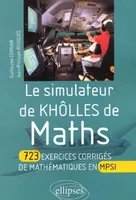 simulateur de khôlles de Mathématiques (Le) - 723 exercices corrigés de mathématiques en MPSI, 723 exercices corrigés de mathématiques en MPSI