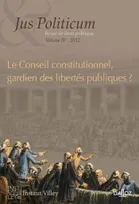 Le Conseil constitutionnel, gardien des libertés publiques ?, Jus Politicum N°IV-2012