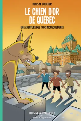 Le chien d'or de Québec: Une aventure des Trois Mousquetaires