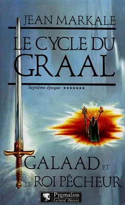 Le cycle du Graal., Septième époque, Galaad et le roi pêcheur, Galaad et le roi pêcheur