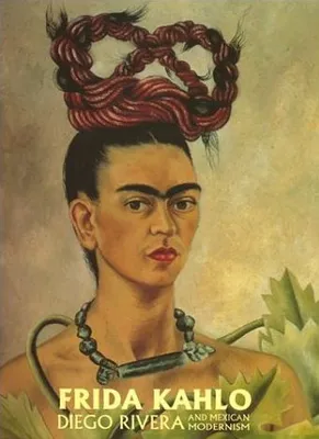 Kahlo Rivera and Mexican Modernism /anglais