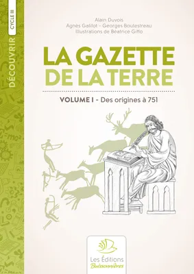 1, La Gazette de la Terre, histoire de France au cycle 3, volume I, des origines à 751