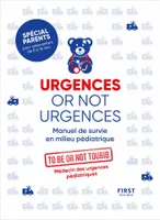 Urgences or not urgences, Manuel de survie en milieu pédiatrique