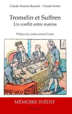 Tromelin et Suffren, Un conflit entre marins - Biographie et Mémoire justificatif inédit du capitaine de vaisseau Bernard Marie Boudin de Tromelin, 1735-1815