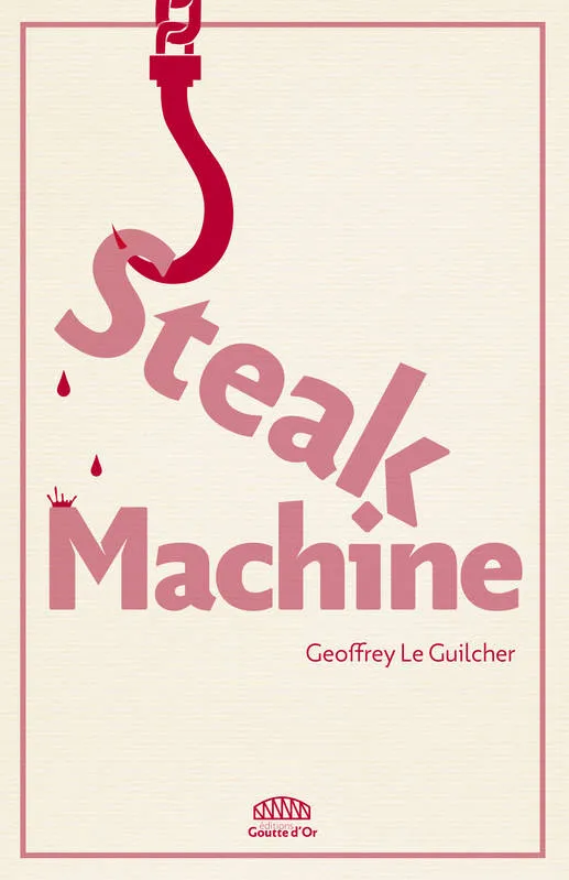 Livres Sciences Humaines et Sociales Actualités Steak machine Geoffrey Le Guilcher