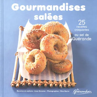 Gourmandises salées - 25 recettes craquantes au sel de Guérande, 25 recettes craquantes au sel de Guérande