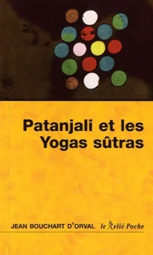 Livres Spiritualités, Esotérisme et Religions Spiritualités orientales Patanjali et les Yogas sûtras Jean Bouchart d'Orval