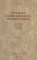 Études campanaires mosellanes (1), Histoire, archéologie, liturgie et folklore de nos cloches