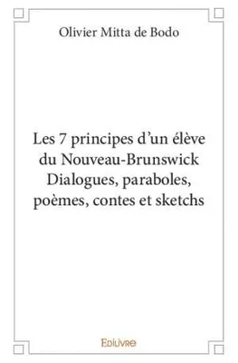 Les 7 principes d'un élève du Nouveau-Brunswick, Dialogues, paraboles, poèmes, contes et sketchs